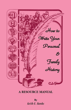 How To Write Your Personal & Family History: A Resource Manual,New