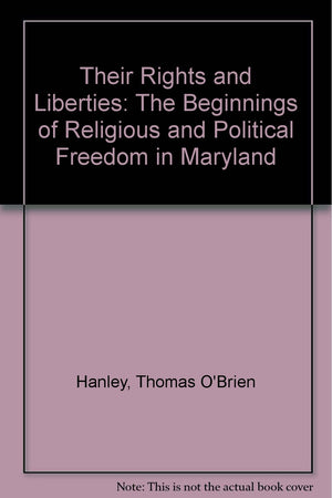 Their Rights and Liberties: The Beginnings of Religious and Political Freedom in Maryland,Used