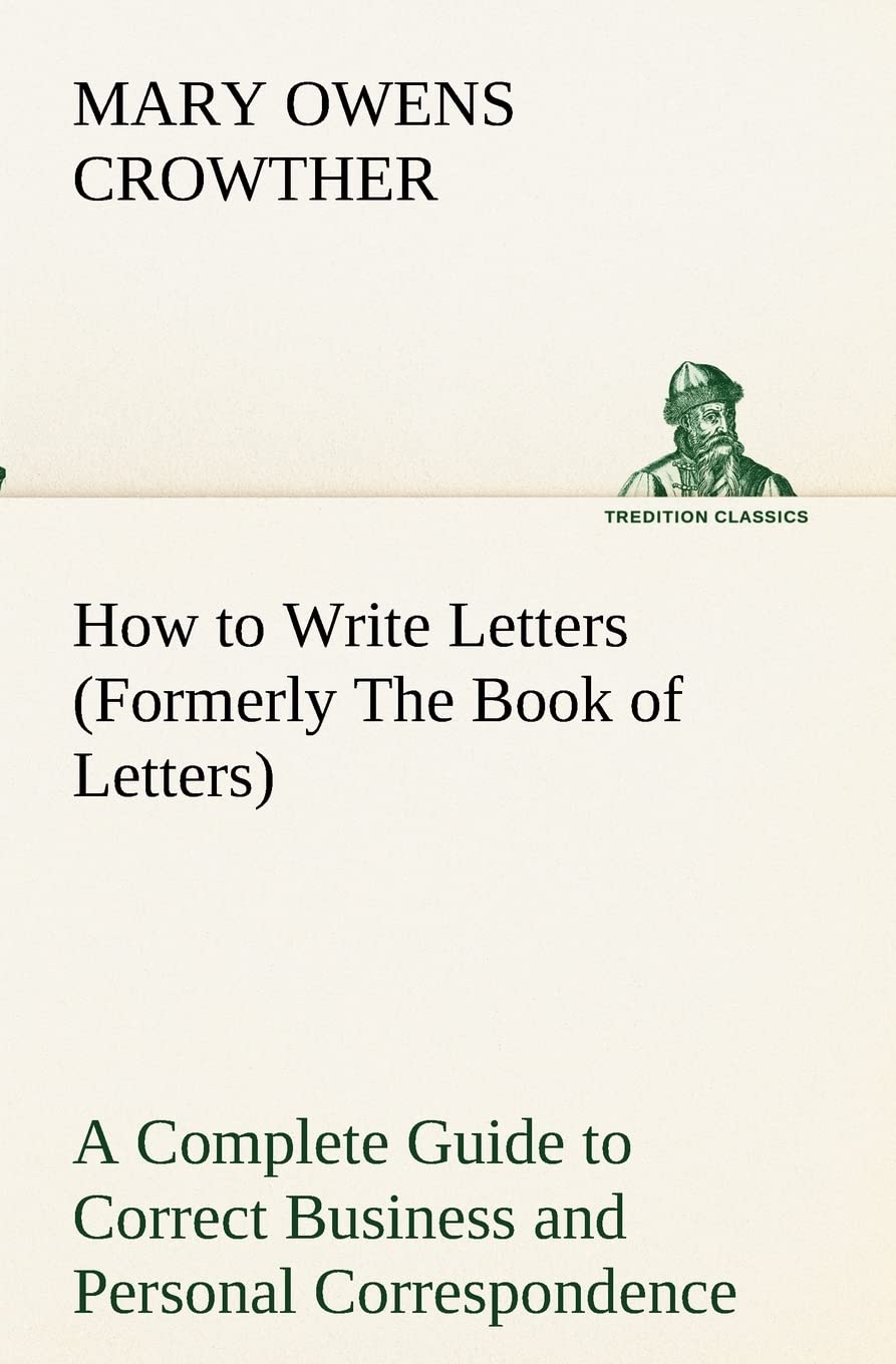 How to Write Letters (Formerly The Book of Letters) A Complete Guide to Correct Business and Personal Correspondence,Used