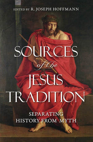 Sources of the Jesus Tradition: Separating History from Myth,New