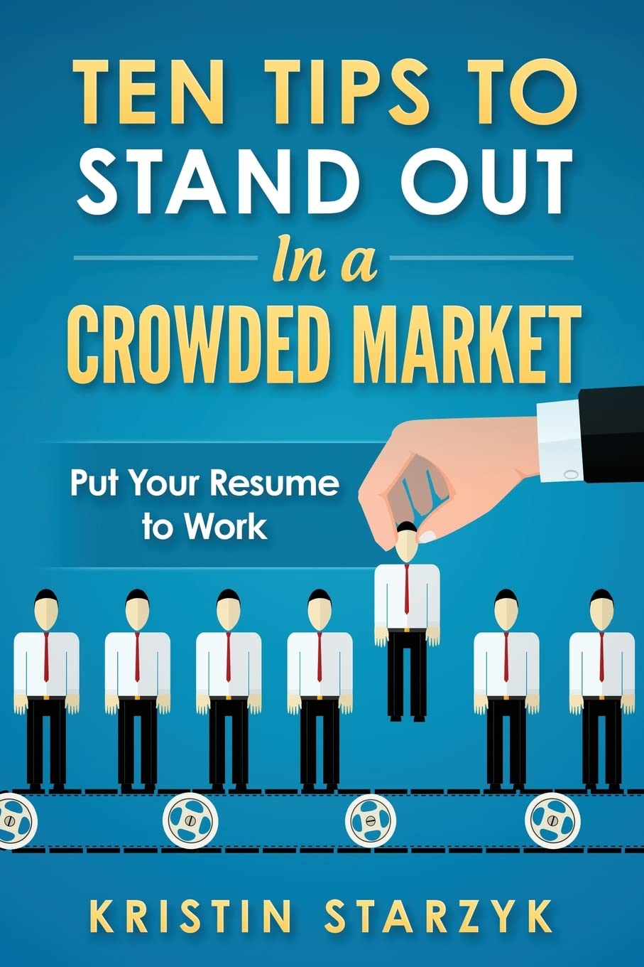 Ten Tips to Stand Out In a Crowded Market: Put Your Resume to Work,Used