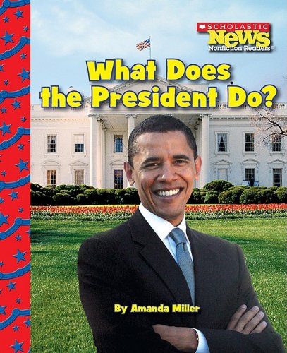 What Does the President Do? (Scholastic News Nonfiction Readers),Used