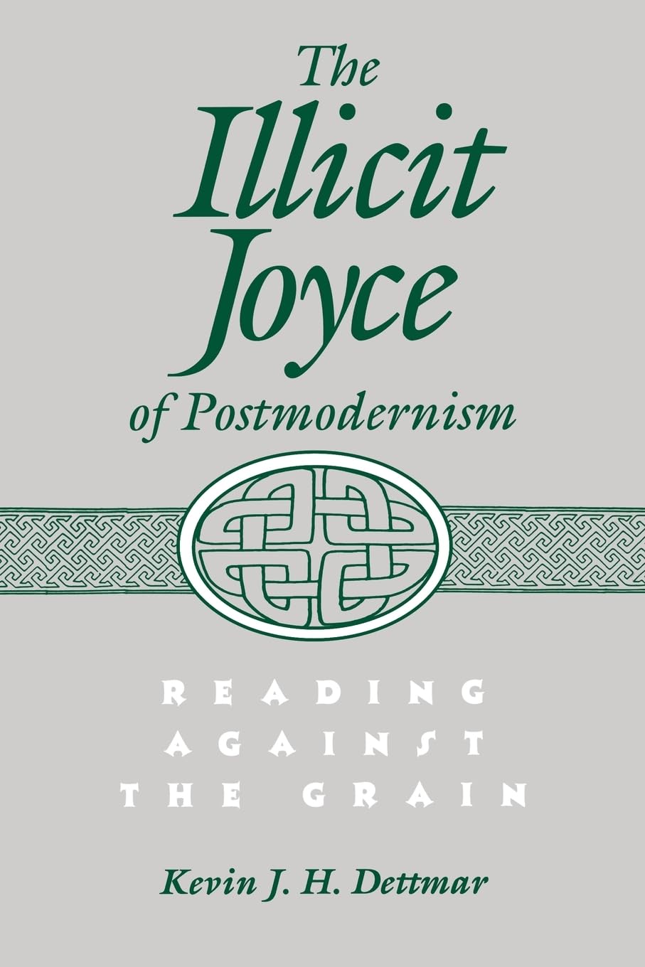 The Illicit Joyce of Postmodernism: Reading Against the Grain,Used