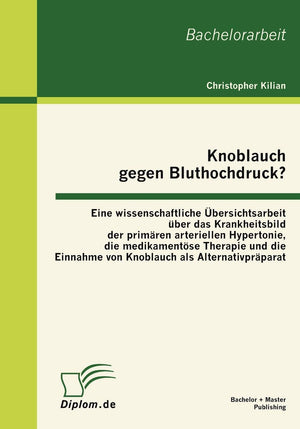 Knoblauch gegen Bluthochdruck? Eine wissenschaftliche bersichtsarbeit ber das Krankheitsbild der primren arteriellen Hypertonie ,Used