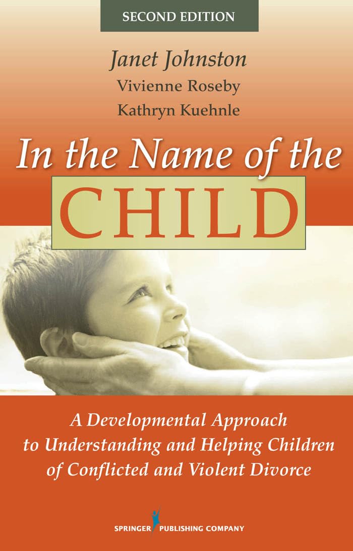 In the Name of the Child: A Developmental Approach to Understanding and Helping Children of Conflicted and Violent Divorce,Used