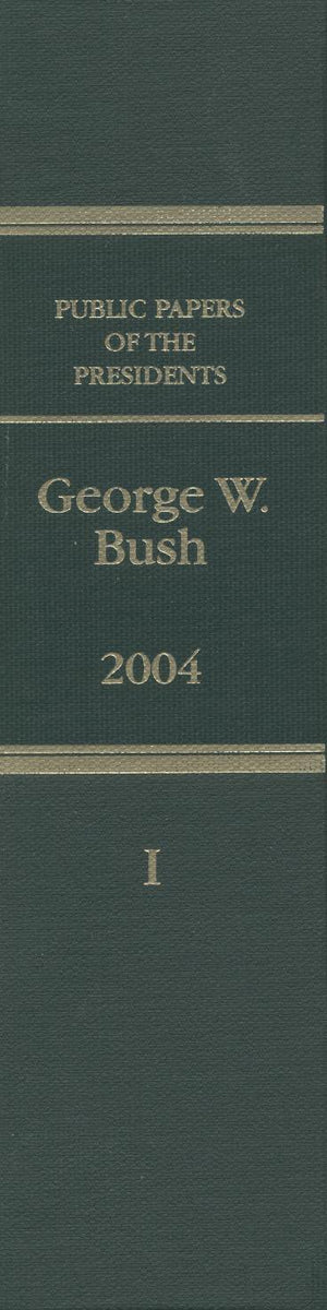 Public Papers of the Presidents of the United States, George W. Bush, 2004, Bk. 1: Jsnusry 1 to June 30, 2004,Used