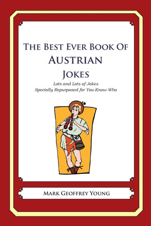 The Best Ever Book Of Austrian Jokes: Lots And Lots Of Jokes Specially Repurposed For Youknowwho,Used