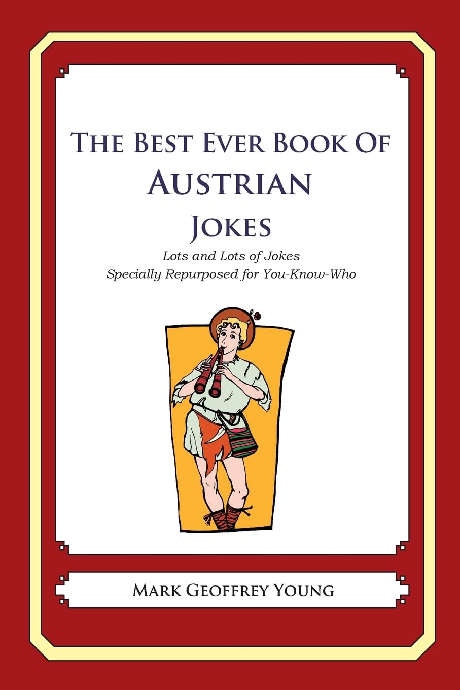 The Best Ever Book Of Austrian Jokes: Lots And Lots Of Jokes Specially Repurposed For Youknowwho,Used