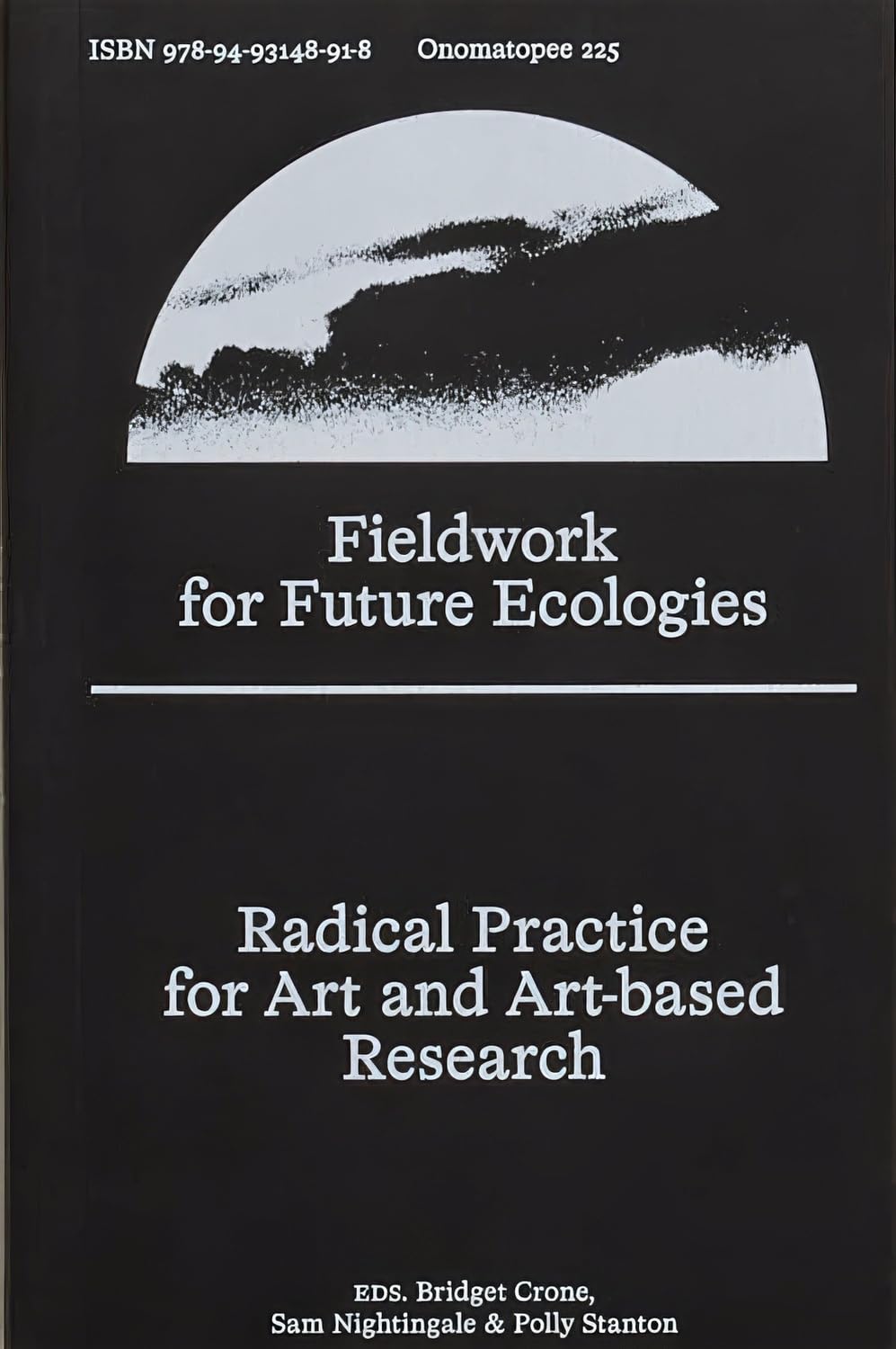 Fieldwork for Future Ecologies: Radical Practice for Art and ArtBased Research (Onomatopee, 225)