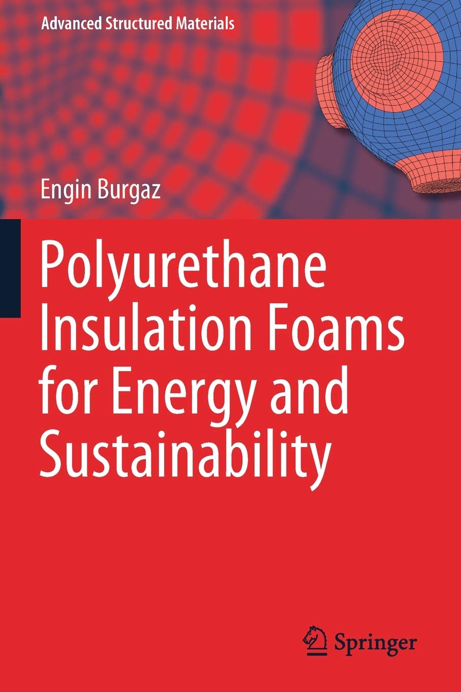 Polyurethane Insulation Foams for Energy and Sustainability (Advanced Structured Materials, 111),Used
