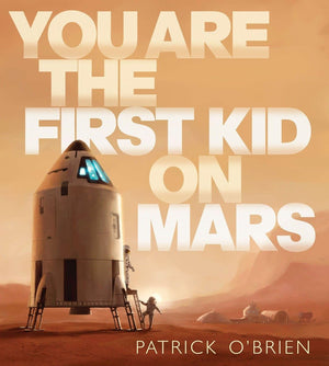 You Are the First Kid on Mars,New