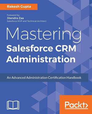 Mastering Salesforce CRM Administration: An Advanced Administration Certification Handbook,Used