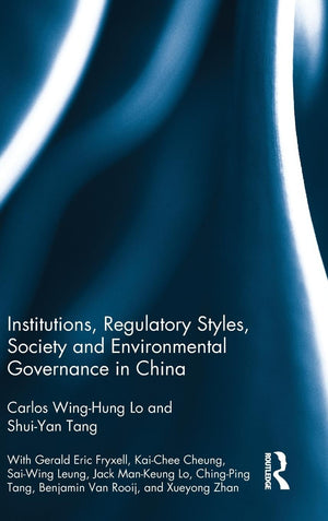 Institutions, Regulatory Styles, Society and Environmental Governance in China,Used