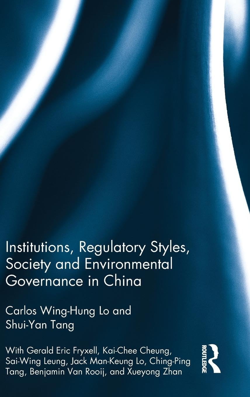 Institutions, Regulatory Styles, Society and Environmental Governance in China,Used