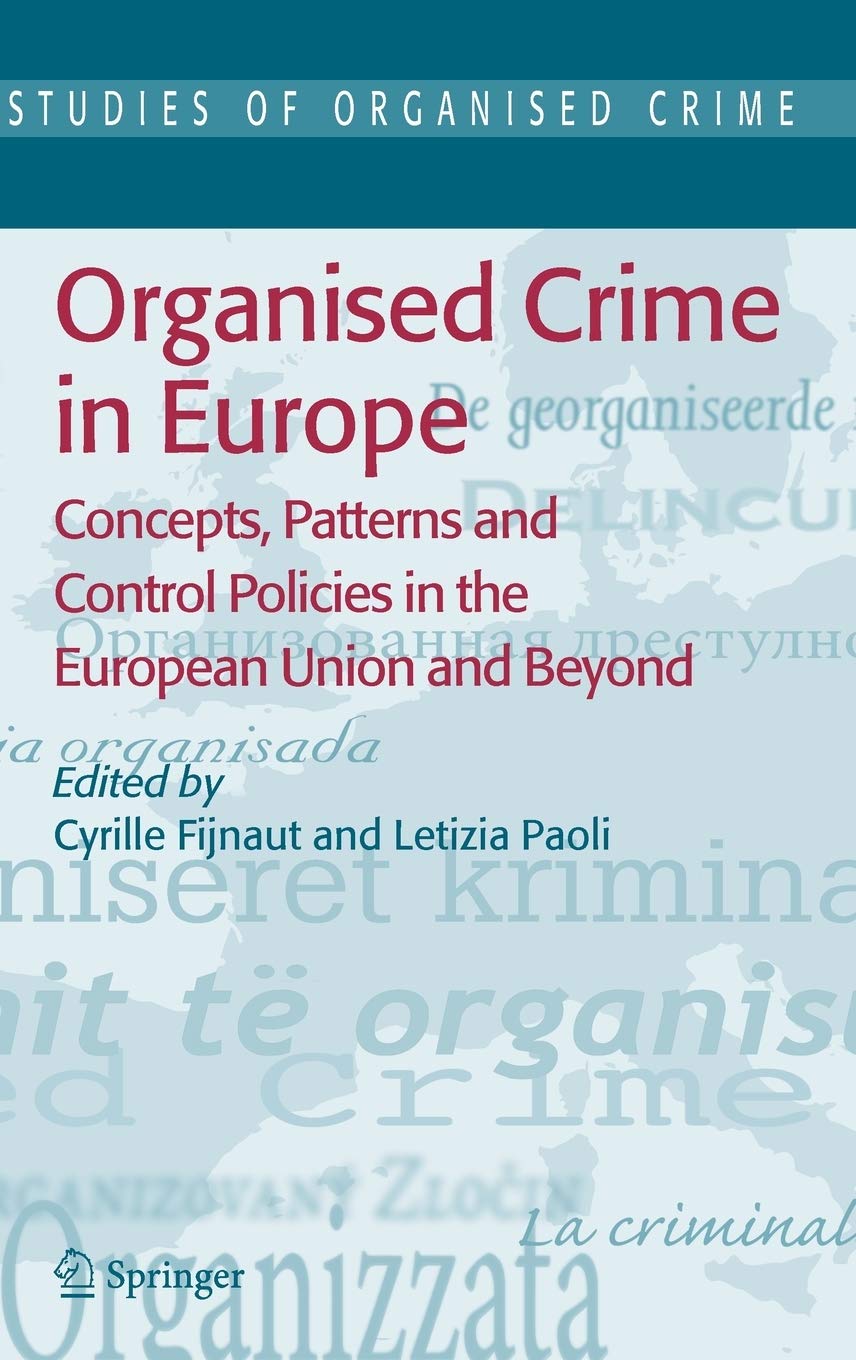 Organised Crime in Europe: Concepts, Patterns and Control Policies in the European Union and Beyond (Studies of Organized Crime,,Used