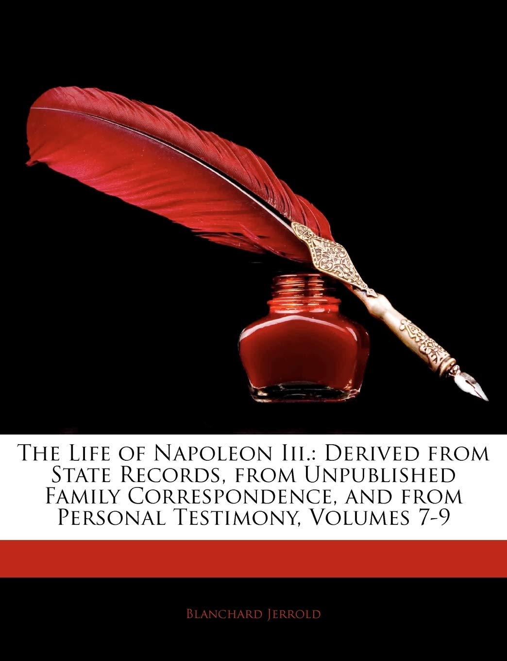 The Life of Napoleon III.: Derived from State Records, from Unpublished Family Correspondence, and from Personal Testimony, Volu,Used