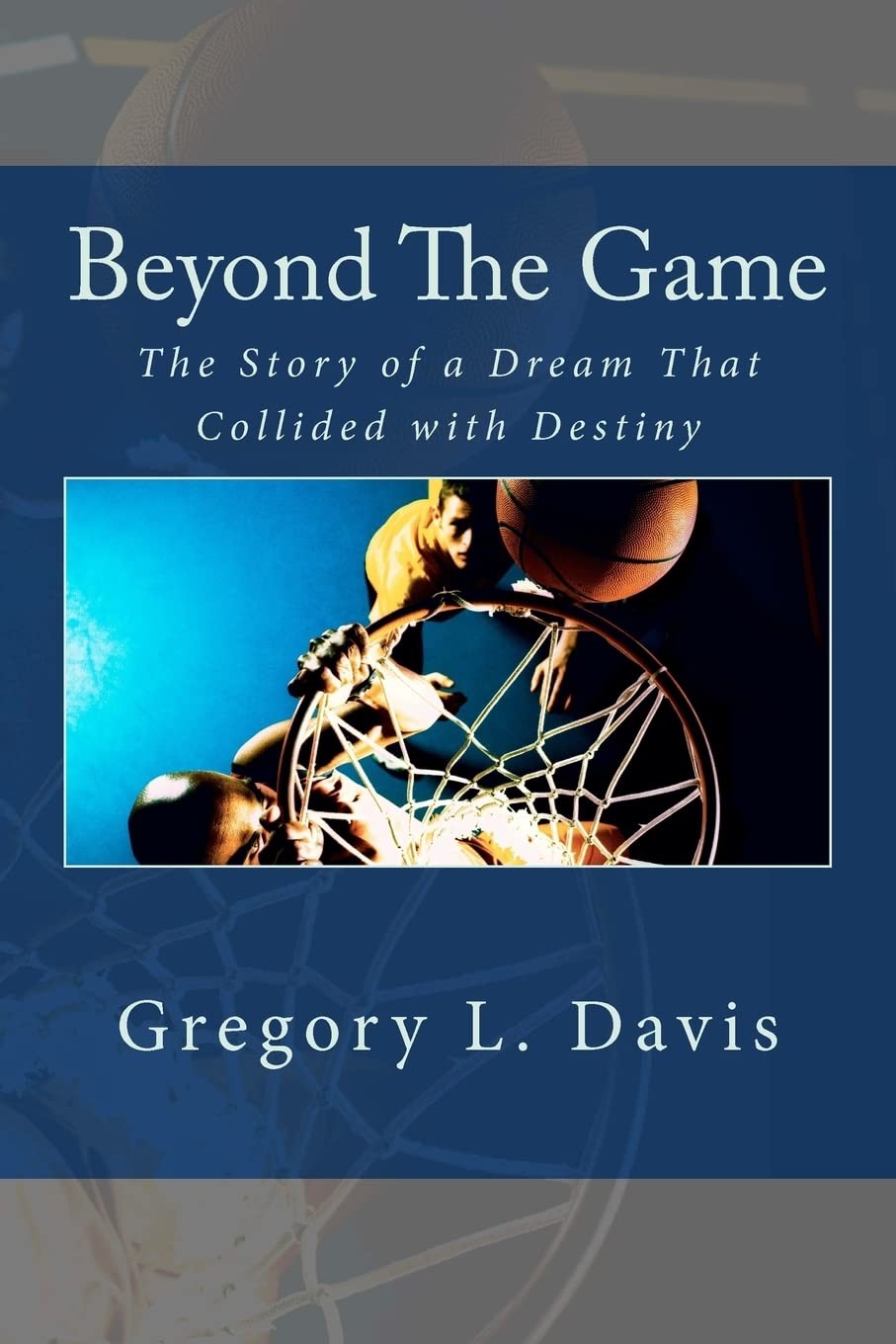 Beyond The Game: The Story Of A Dream That Collided With Destiny,Used