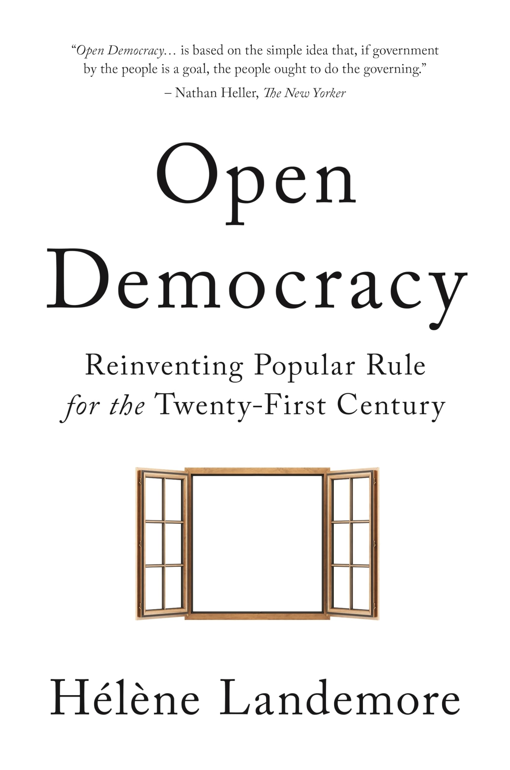 Open Democracy: Reinventing Popular Rule for the TwentyFirst Century