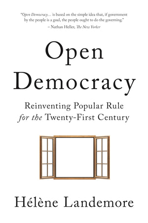 Open Democracy: Reinventing Popular Rule for the TwentyFirst Century