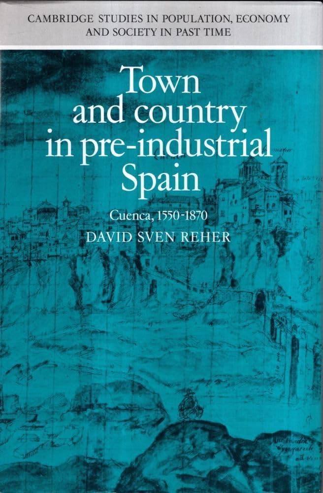 Town and Country in PreIndustrial Spain: Cuenca, 15401870 (Cambridge Studies in Population, Economy and Society in Past Time, ,Used