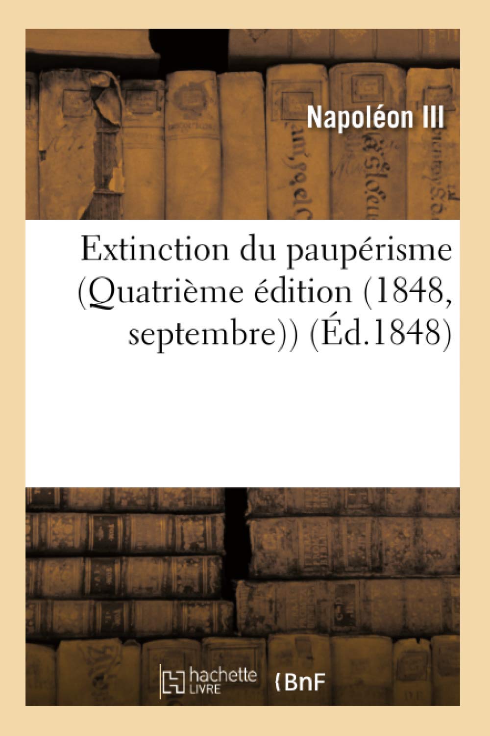 Extinction Du Pauprisme (Quatrime Dition (1848, Septembre)) (D.1848) (Histoire) (French Edition),New