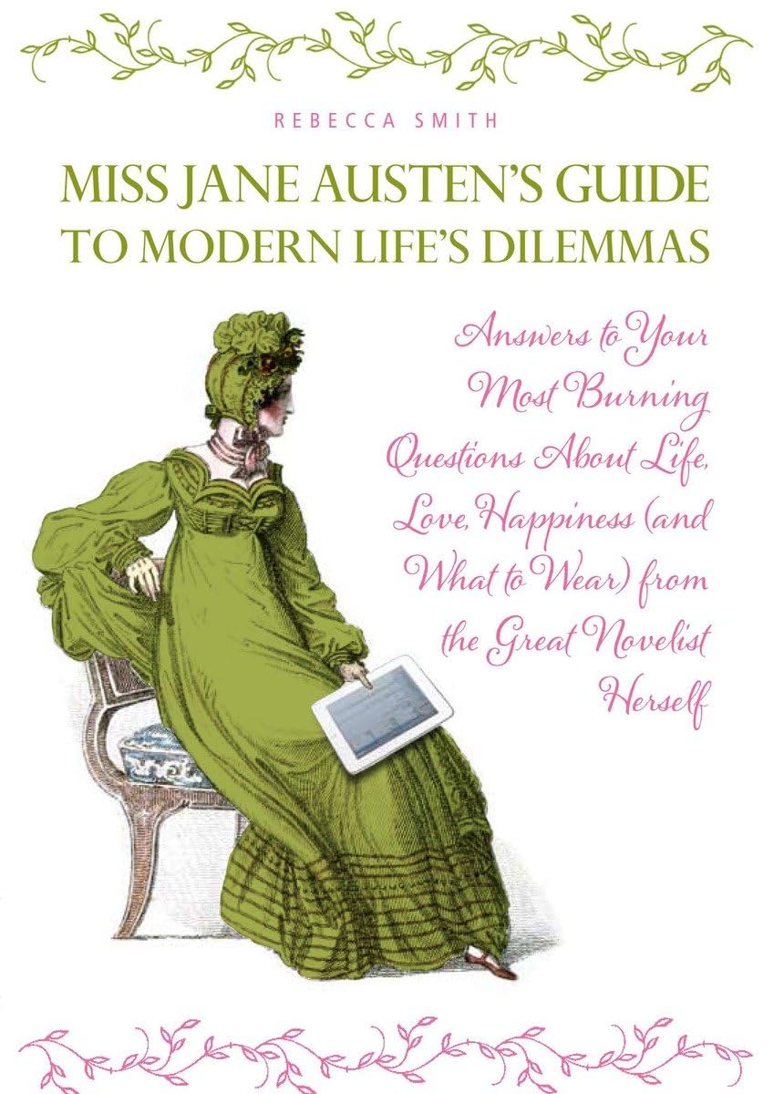 Miss Jane Austen's Guide to Modern Life's Dilemmas: Answers to Your Most Burning Questions About Life, Love, Happiness (and What,Used