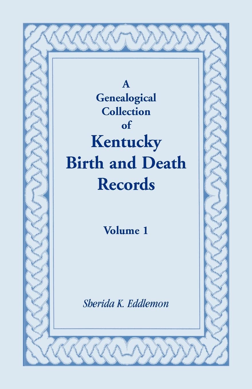 A Genealogical Collection Of Kentucky Birth And Death Records, Volume 1,Used