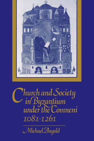 Church and Society in Byzantium under the Comneni, 10811261,Used