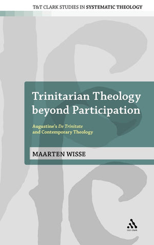 Trinitarian Theology beyond Participation: Augustine's De Trinitate and Contemporary Theology (T&T Clark Studies in Systematic T,Used