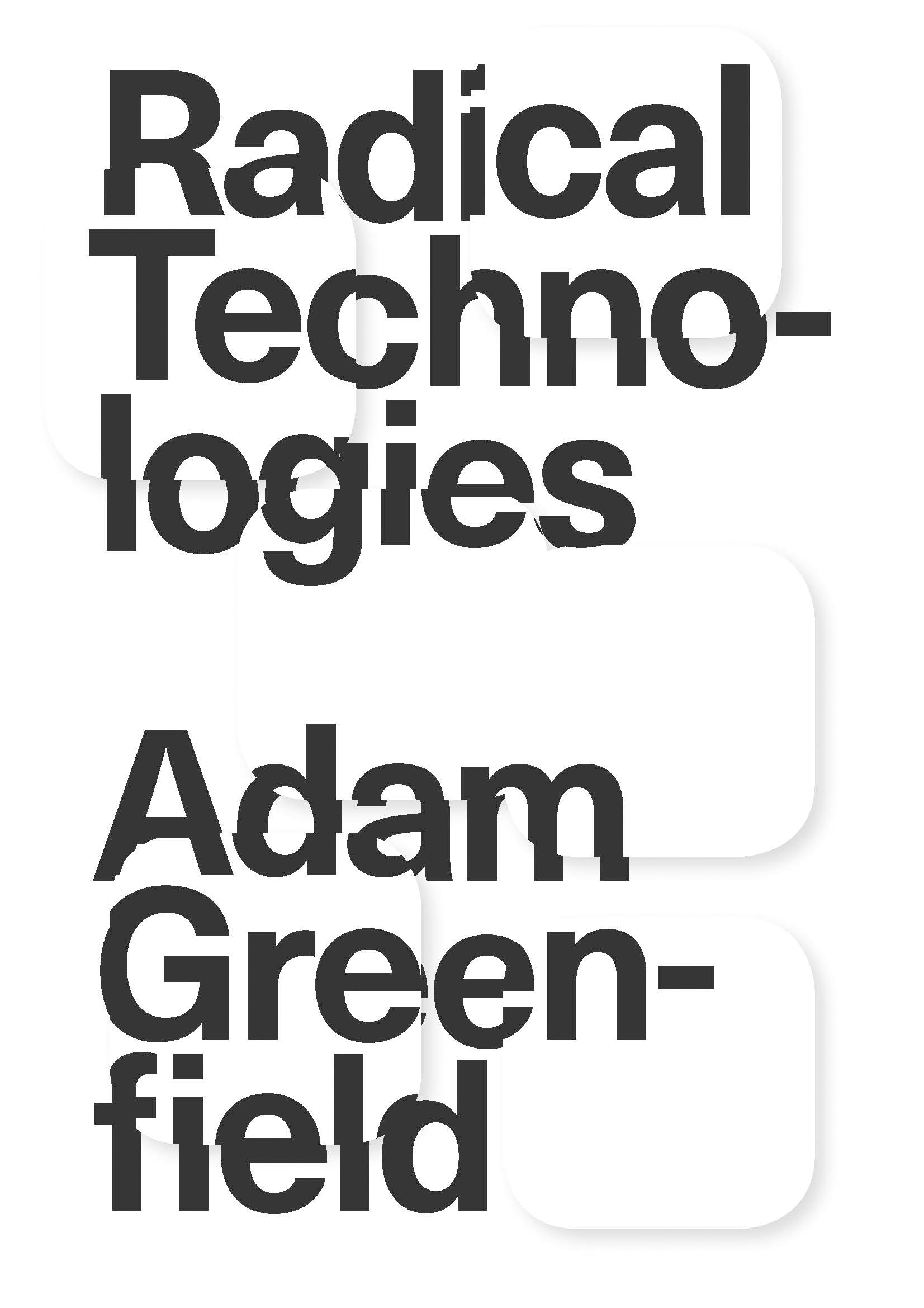 Radical Technologies: The Design of Everyday Life,New