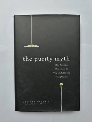 The Purity Myth: How America s Obsession with Virginity Is Hurting Young Women,Used