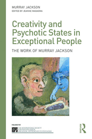 Creativity and Psychotic States in Exceptional People: The work of Murray Jackson (The International Society for Psychological a,Used
