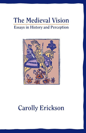 The Medieval Vision: Essays In History And Perception