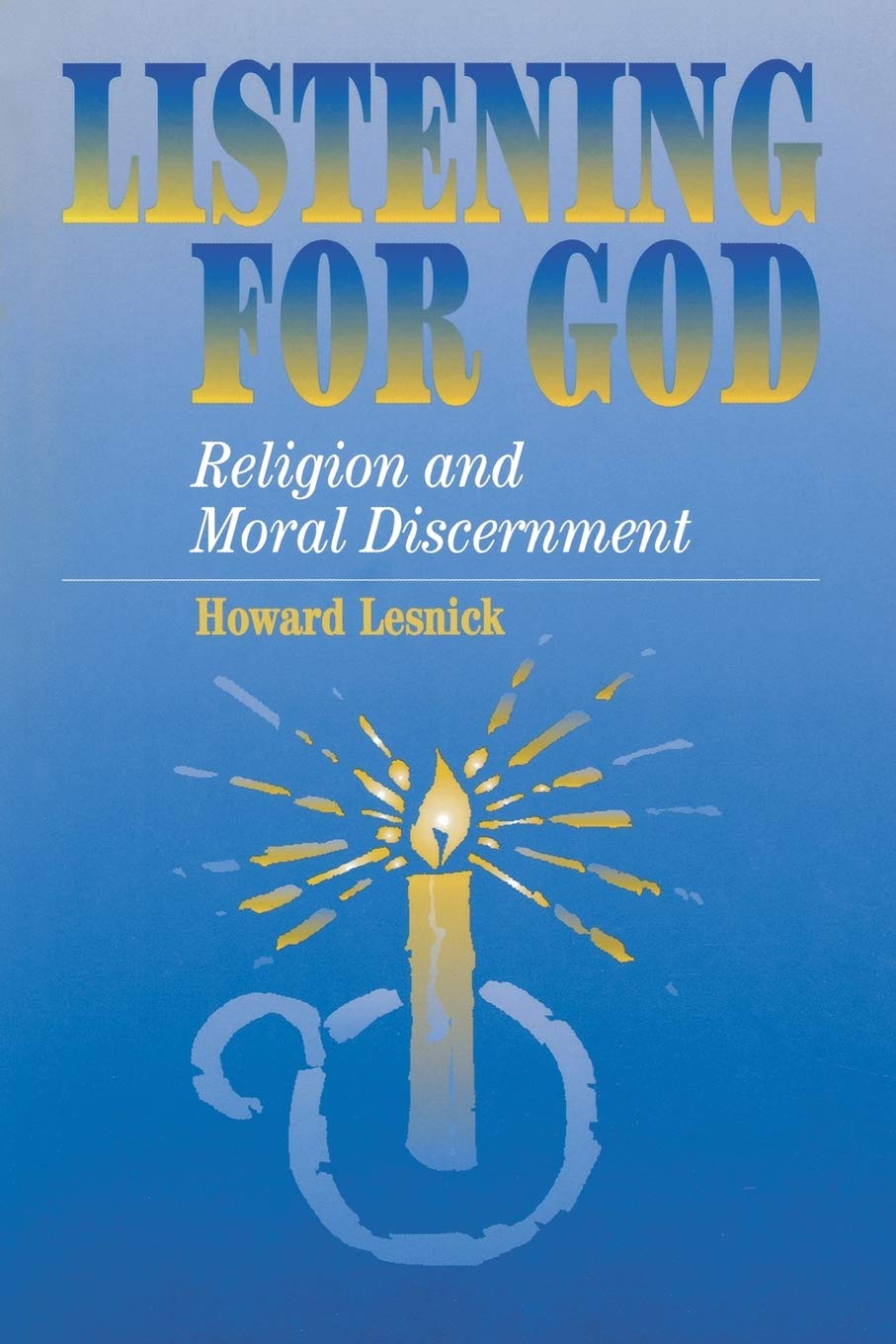 Listening For God: Religion And Moral Discernment,Used