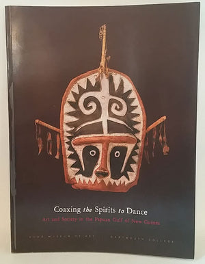 Coaxing The Spirits To Dance: Art And Society In The Papuan Gulf Of New Guinea,Used