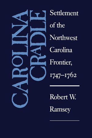 Carolina Cradle: Settlement Of The Northwest Carolina Frontier, 17471762,Used