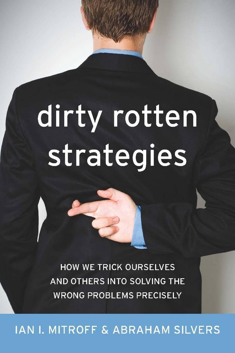 Dirty Rotten Strategies: How We Trick Ourselves and Others into Solving the Wrong Problems Precisely (High Reliability and Crisi,Used