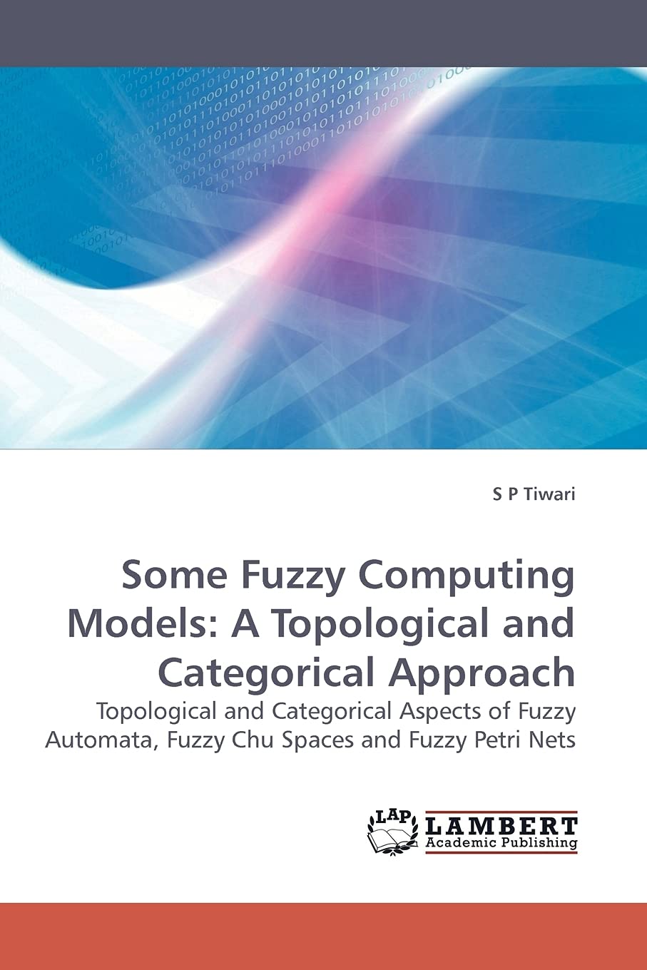 Some Fuzzy Computing Models: A Topological and Categorical Approach: Topological and Categorical Aspects of Fuzzy Automata, Fuzz,Used