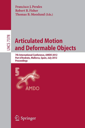 Articulated Motion and Deformable Objects: 7th International Conference, AMDO 2012, Port d'Andratx, Mallorca, Spain, July 1113,,Used