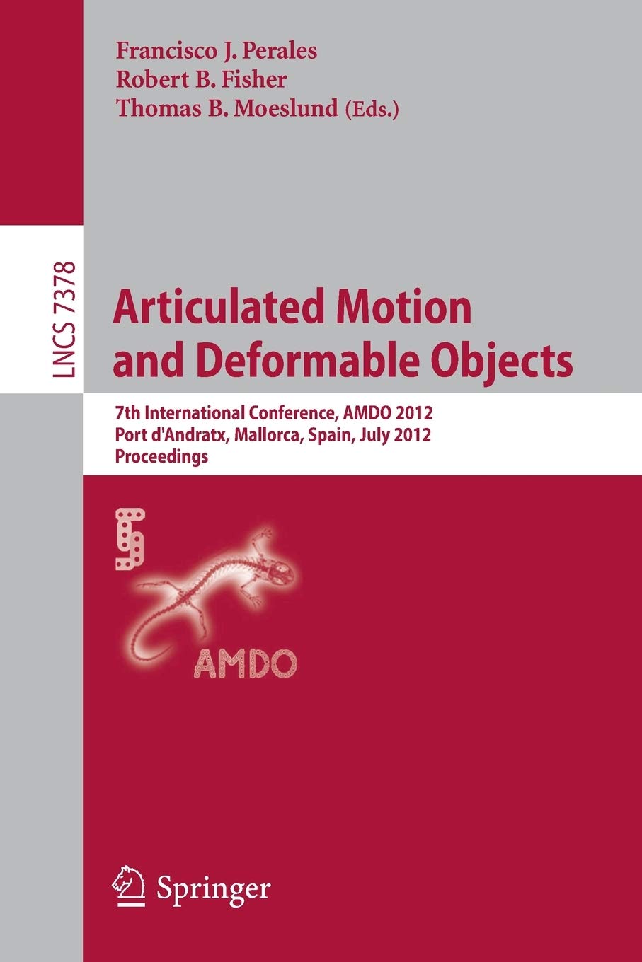 Articulated Motion and Deformable Objects: 7th International Conference, AMDO 2012, Port d'Andratx, Mallorca, Spain, July 1113,,Used