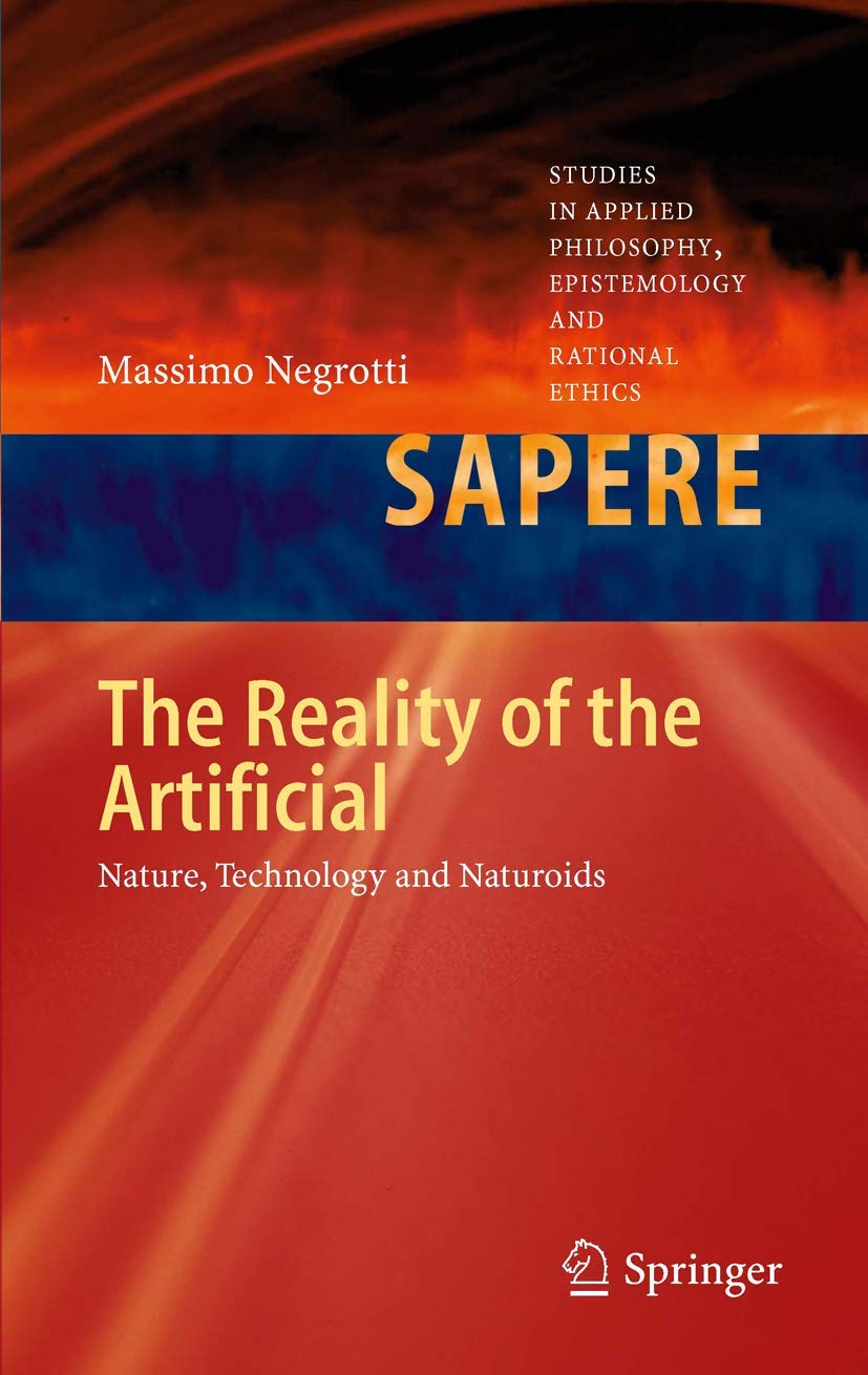 The Reality of the Artificial: Nature, Technology and Naturoids (Studies in Applied Philosophy, Epistemology and Rational Ethics,Used