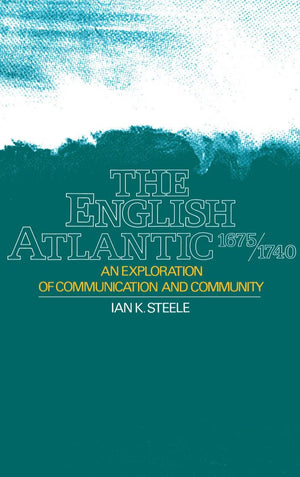 The English Atlantic, 16751740: An Exploration of Communication and Community