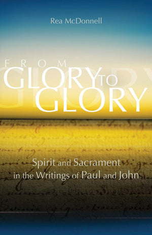 From Glory to Glory: Spirit and Sacrament in the Writings of Paul and John (Biblical Commentaries),Used