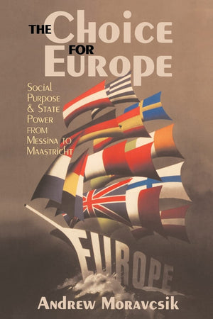 The Choice for Europe: Social Purpose and State Power from Messina to Maastricht,Used