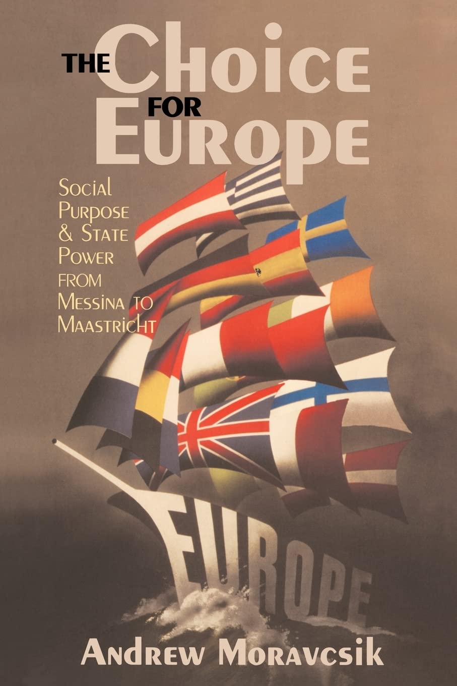 The Choice for Europe: Social Purpose and State Power from Messina to Maastricht,Used