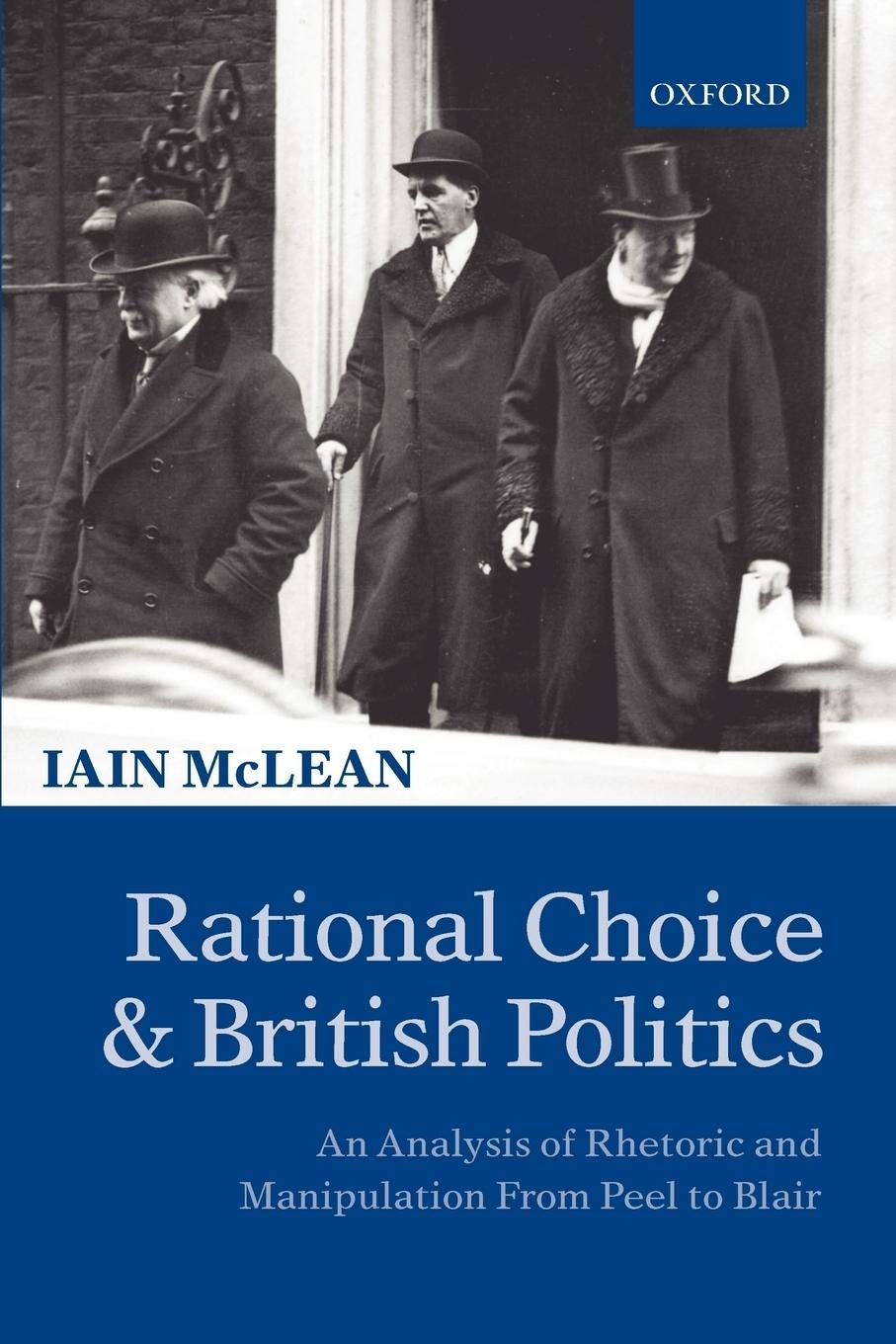 Rational Choice and British Politics: An Analysis of Rhetoric and Manipulation from Peel to Blair,New