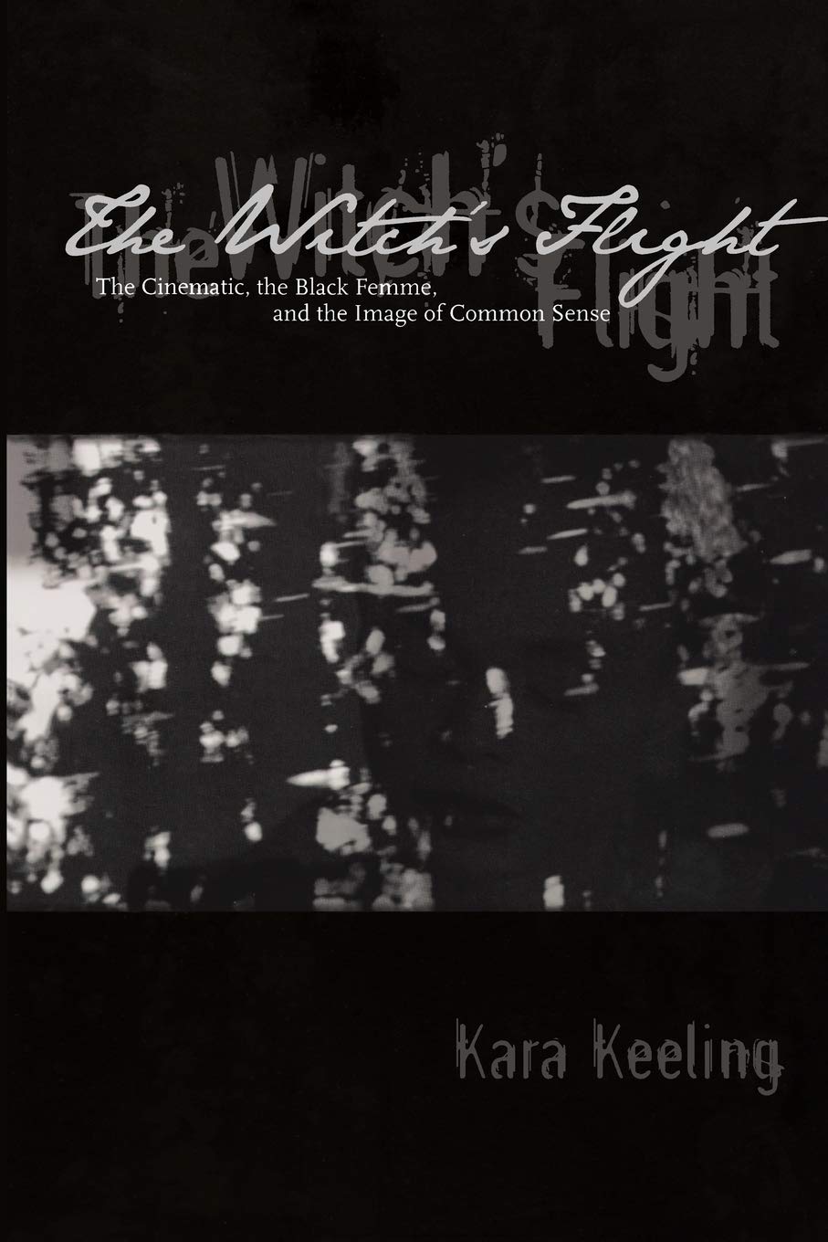 The Witch'S Flight: The Cinematic, The Black Femme, And The Image Of Common Sense (Perverse Modernities: A Series Edited By Jack,Used