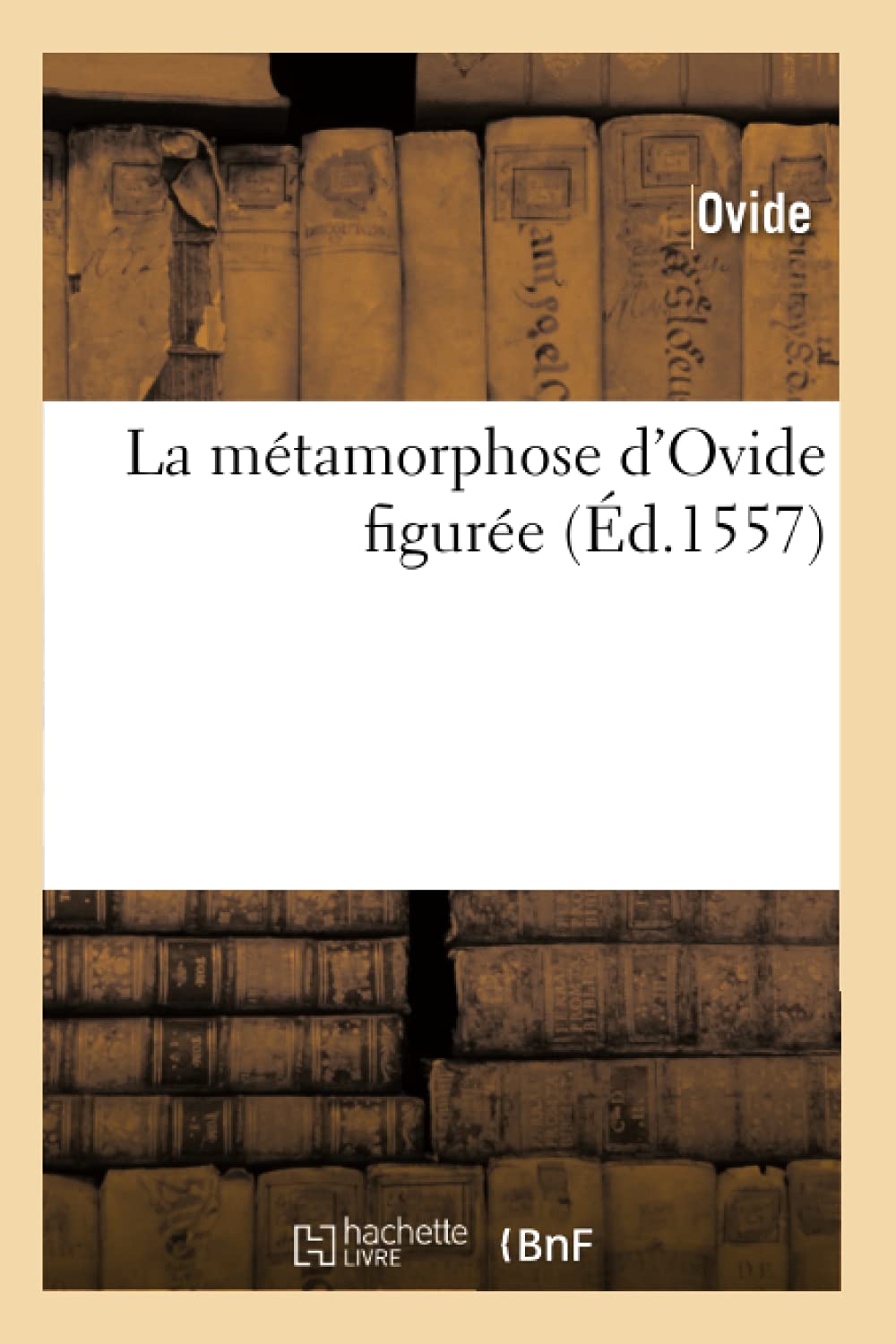 La Mtamorphose d'Ovide Figure (d.1557) (Litterature) (French Edition),Used