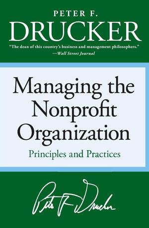 Managing the Nonprofit Organization: Principles and Practices,New