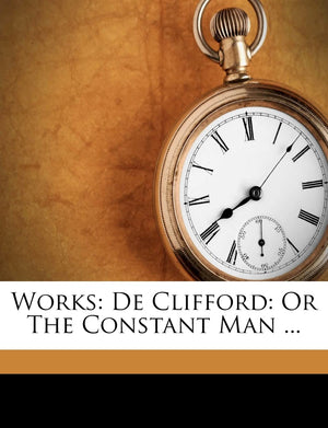 Works: de Clifford: Or the Constant Man ...,Used